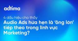 4 dấu hiệu cho thấy Audio Ads hứa hẹn là “ngôi sao” tiếp theo trong lĩnh vực Marketing