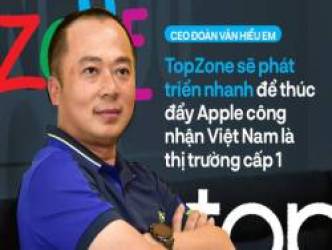 Tôi kỳ vọng TopZone khiến Apple công nhận Việt Nam là thị trường cấp 1 như Singapore, tức là bên Mỹ có hàng vào ngày nào thì chúng ta có ngày đó!