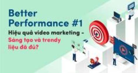 Hiệu quả video marketing – Sáng tạo và trendy liệu đã đủ?
