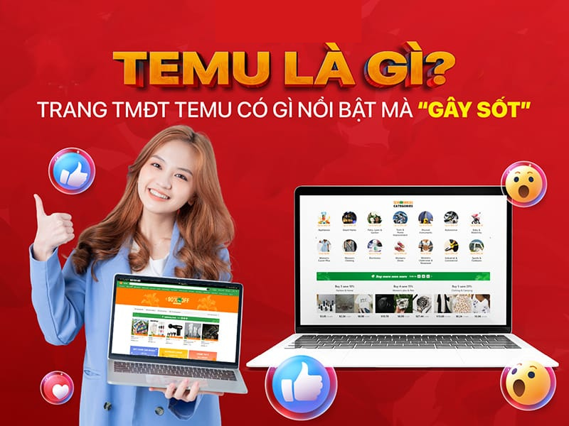 Sàn thương mại điện tử TEMU đổ bộ Việt Nam dưới góc nhìn của một người làm Marketing